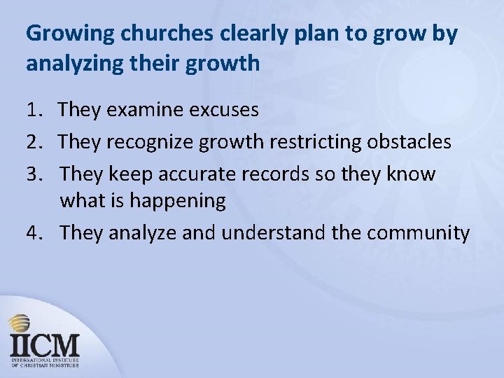 Growing churches clearly plan to grow by analyzing their growth 1. They examine excuses