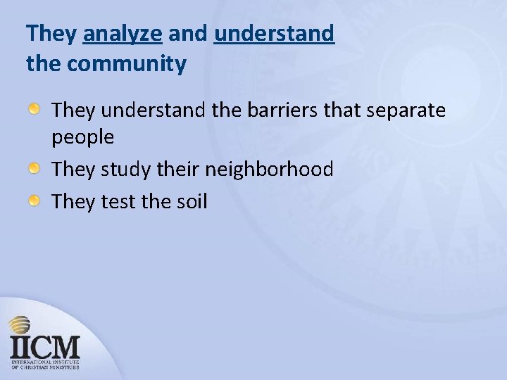 They analyze and understand the community They understand the barriers that separate people They