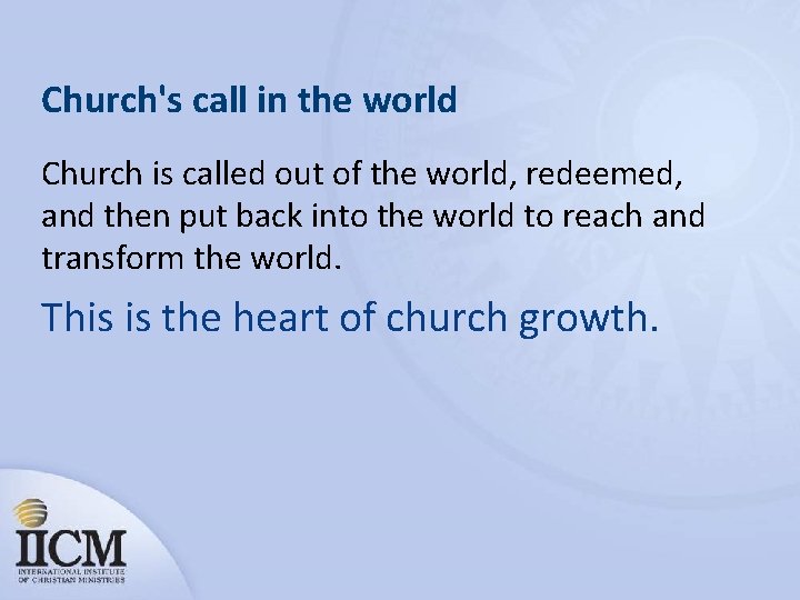 Church's call in the world Church is called out of the world, redeemed, and