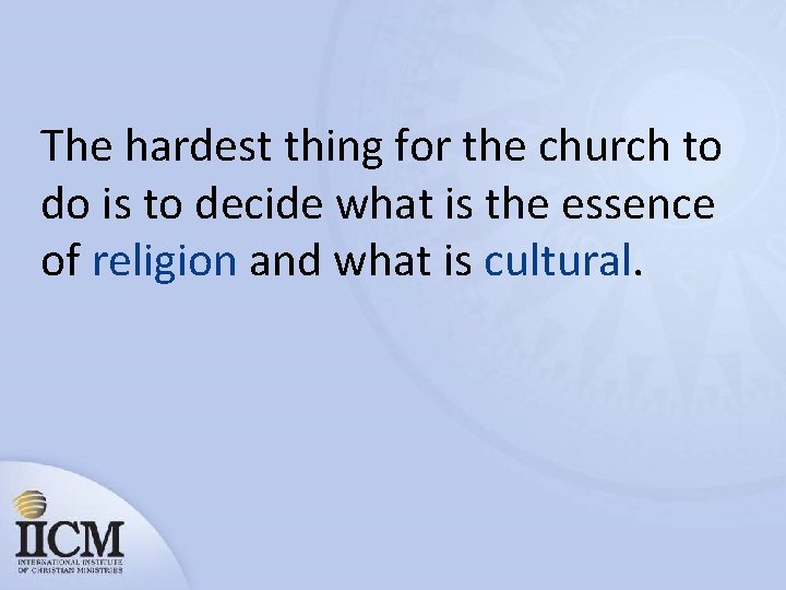 The hardest thing for the church to do is to decide what is the