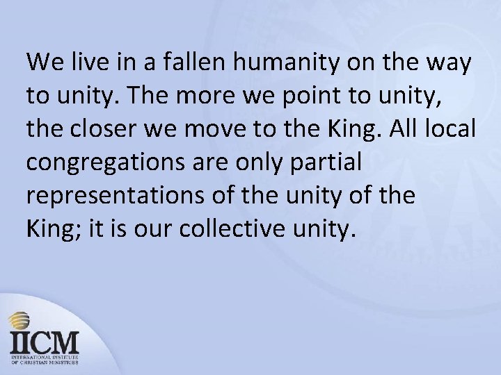 We live in a fallen humanity on the way to unity. The more we