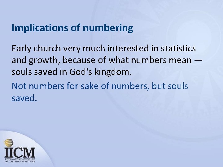 Implications of numbering Early church very much interested in statistics and growth, because of