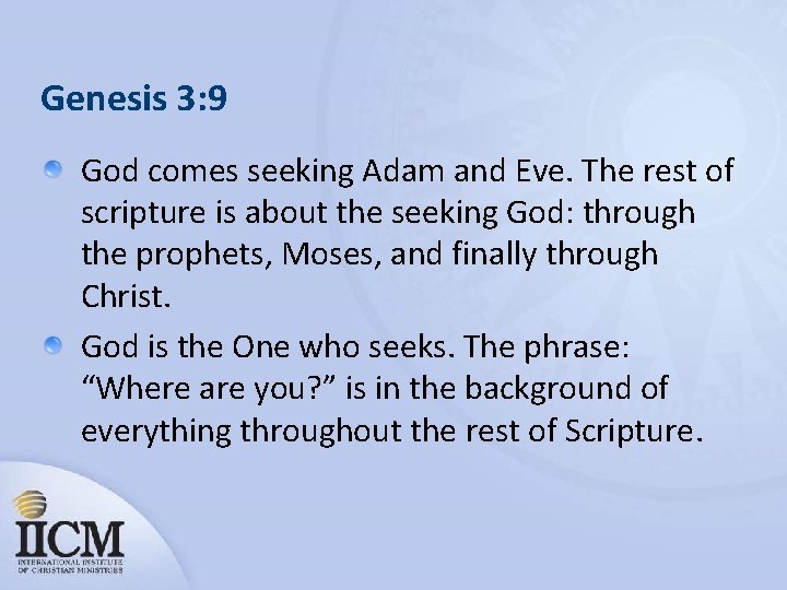 Genesis 3: 9 God comes seeking Adam and Eve. The rest of scripture is