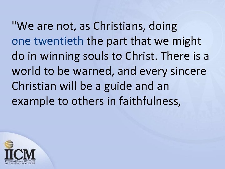 "We are not, as Christians, doing one twentieth the part that we might do