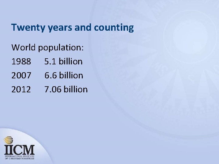 Twenty years and counting World population: 1988 5. 1 billion 2007 6. 6 billion