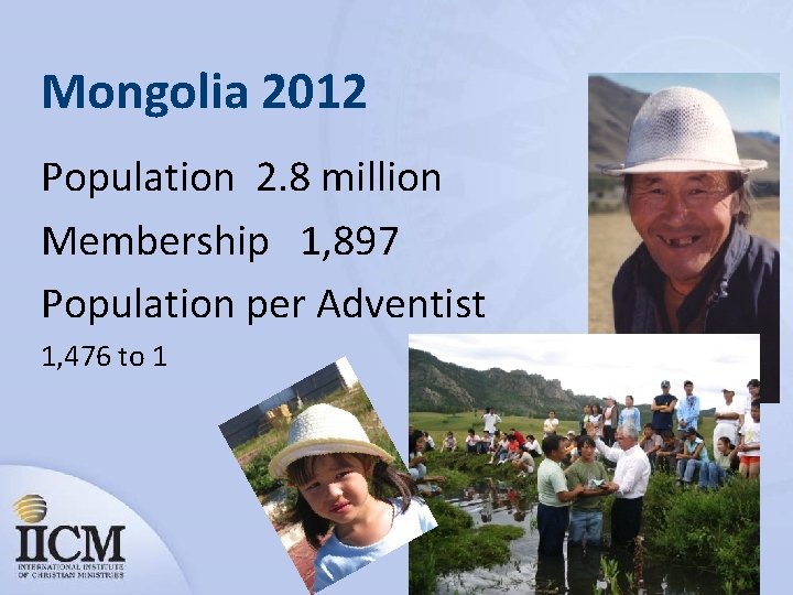 Mongolia 2012 Population 2. 8 million Membership 1, 897 Population per Adventist 1, 476