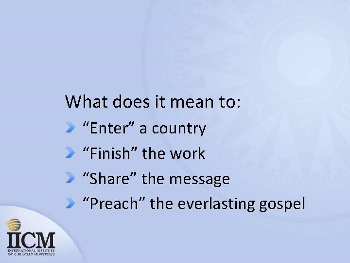 What does it mean to: “Enter” a country “Finish” the work “Share” the message