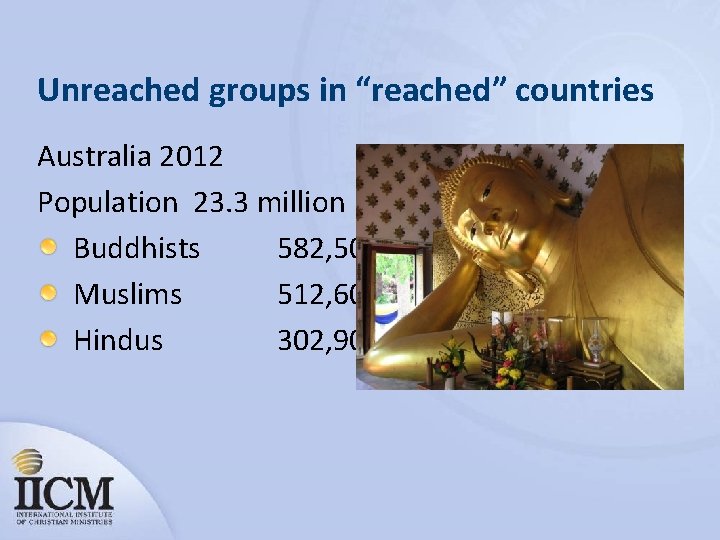 Unreached groups in “reached” countries Australia 2012 Population 23. 3 million Buddhists 582, 500
