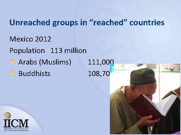 Unreached groups in “reached” countries Mexico 2012 Population 113 million Arabs (Muslims) 111, 000