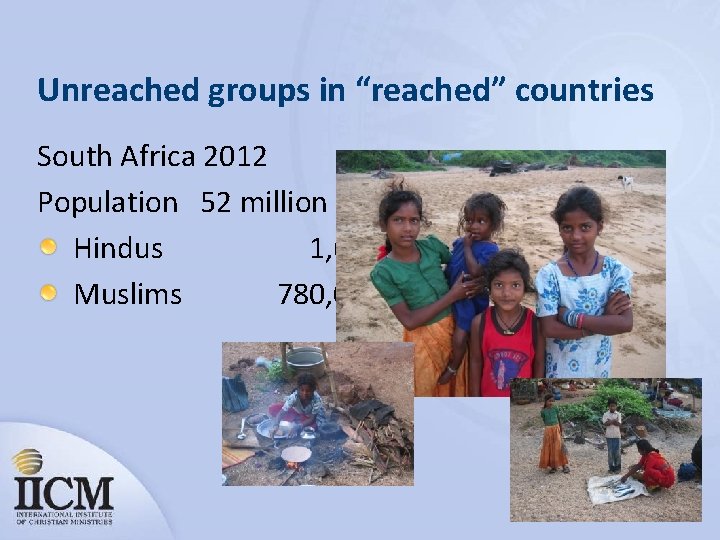 Unreached groups in “reached” countries South Africa 2012 Population 52 million Hindus 1, 684,
