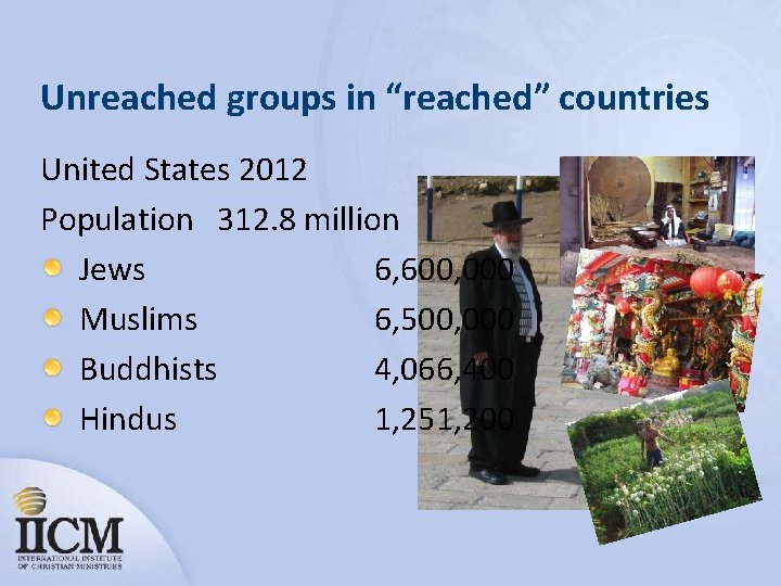 Unreached groups in “reached” countries United States 2012 Population 312. 8 million Jews 6,
