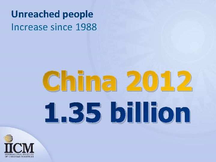 Unreached people Increase since 1988 China 2012 1. 35 billion 