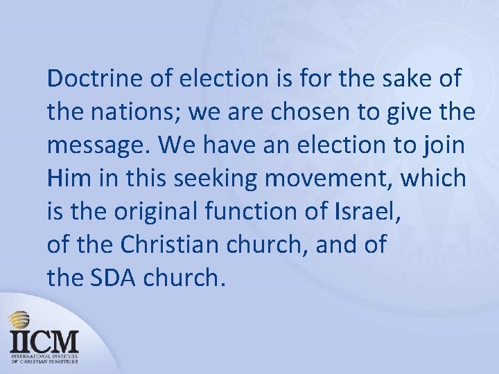Doctrine of election is for the sake of the nations; we are chosen to