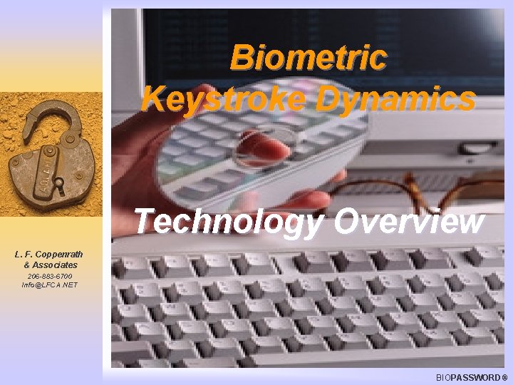 Biometric Keystroke Dynamics Technology Overview L. F. Coppenrath & Associates 206 -883 -6700 Info@LFCA.