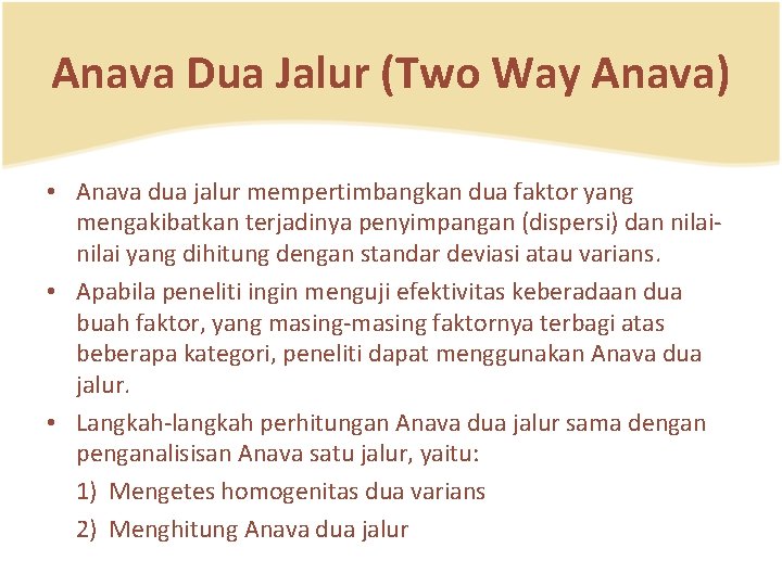 Anava Dua Jalur (Two Way Anava) • Anava dua jalur mempertimbangkan dua faktor yang