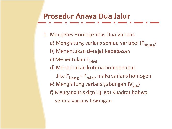 Prosedur Anava Dua Jalur 1. Mengetes Homogenitas Dua Varians a) Menghitung varians semua variabel