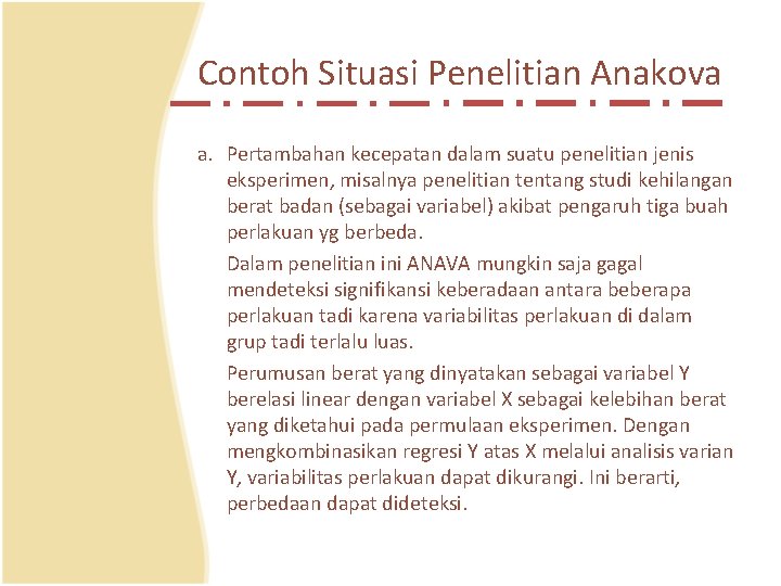 Contoh Situasi Penelitian Anakova a. Pertambahan kecepatan dalam suatu penelitian jenis eksperimen, misalnya penelitian