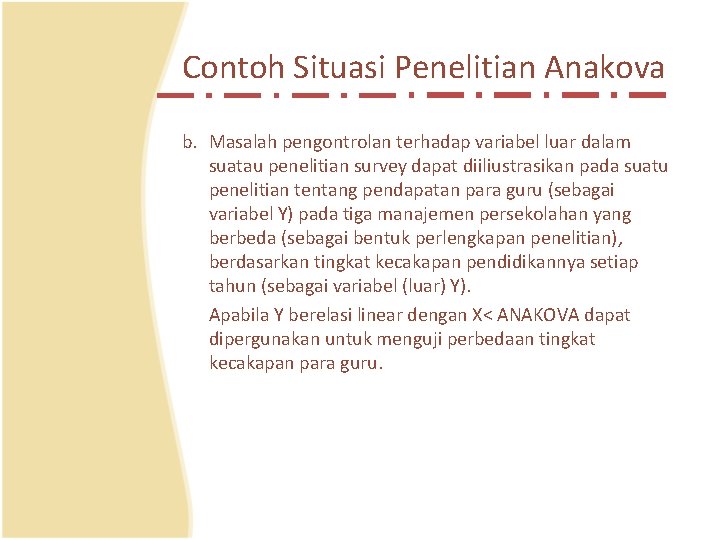 Contoh Situasi Penelitian Anakova b. Masalah pengontrolan terhadap variabel luar dalam suatau penelitian survey