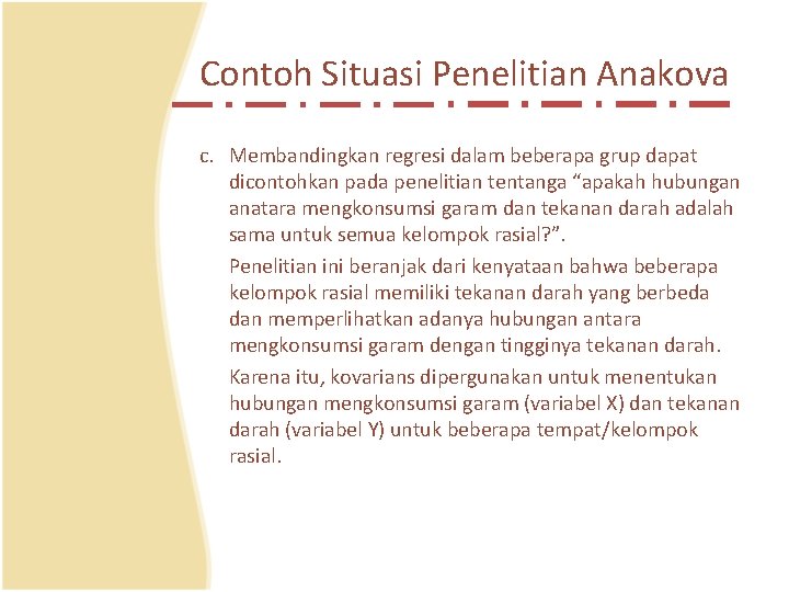 Contoh Situasi Penelitian Anakova c. Membandingkan regresi dalam beberapa grup dapat dicontohkan pada penelitian