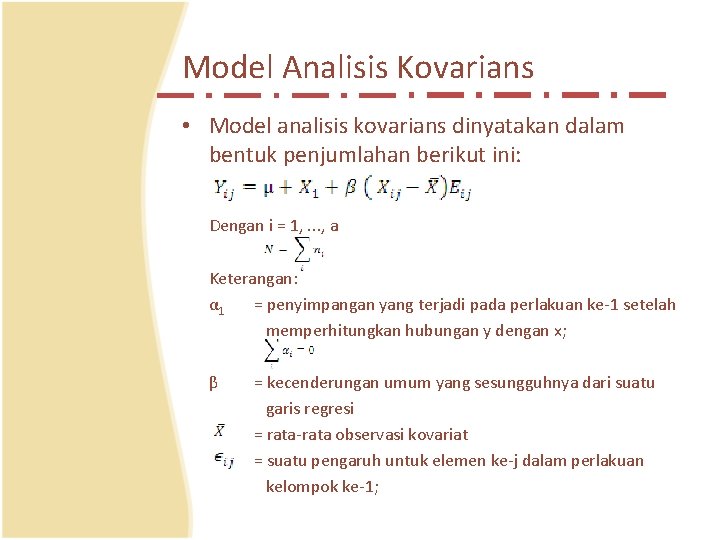 Model Analisis Kovarians • Model analisis kovarians dinyatakan dalam bentuk penjumlahan berikut ini: Dengan