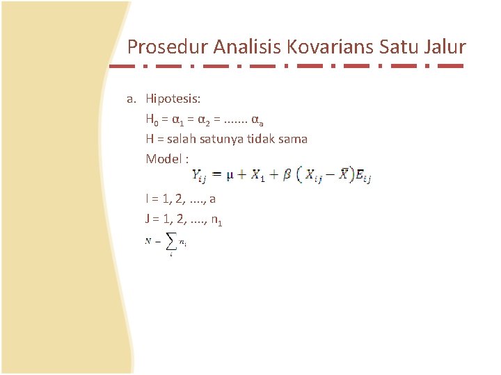 Prosedur Analisis Kovarians Satu Jalur a. Hipotesis: H 0 = α 1 = α