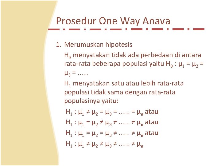 Prosedur One Way Anava 1. Merumuskan hipotesis H 0 menyatakan tidak ada perbedaan di