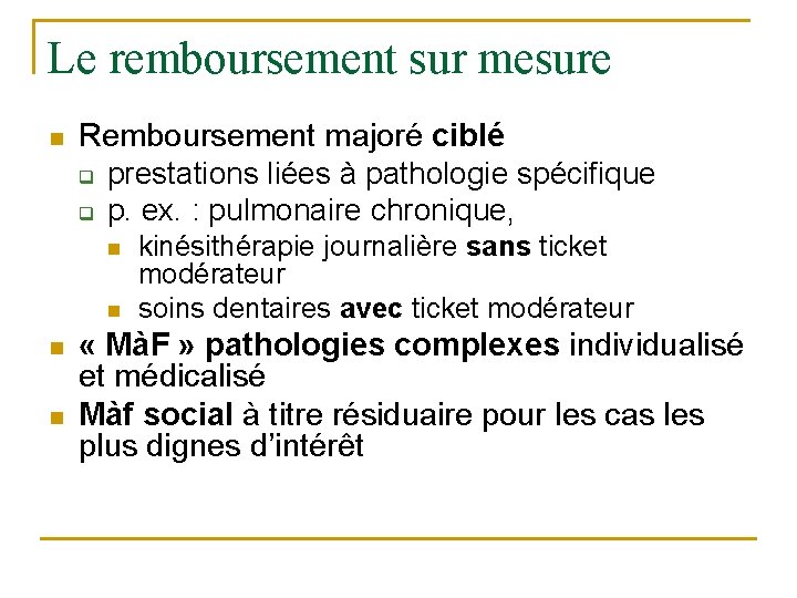 Le remboursement sur mesure n Remboursement majoré ciblé q prestations liées à pathologie spécifique