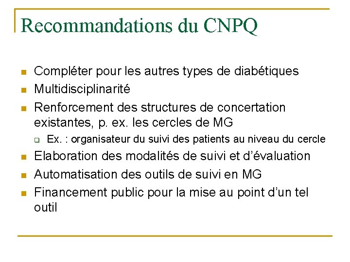 Recommandations du CNPQ n n n Compléter pour les autres types de diabétiques Multidisciplinarité