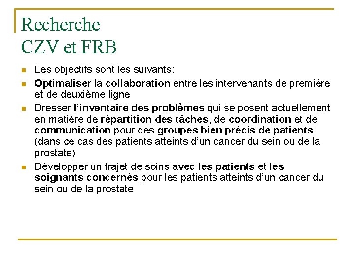 Recherche CZV et FRB n n Les objectifs sont les suivants: Optimaliser la collaboration