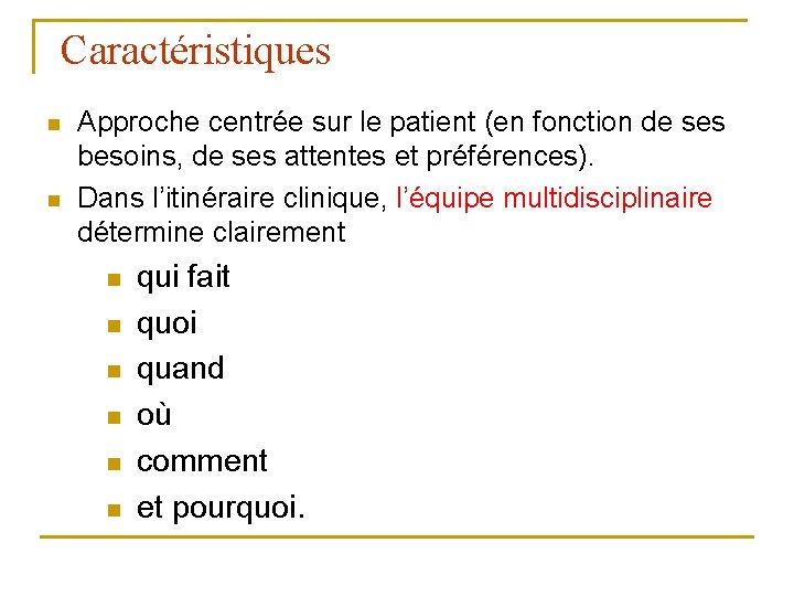 Caractéristiques n n Approche centrée sur le patient (en fonction de ses besoins, de