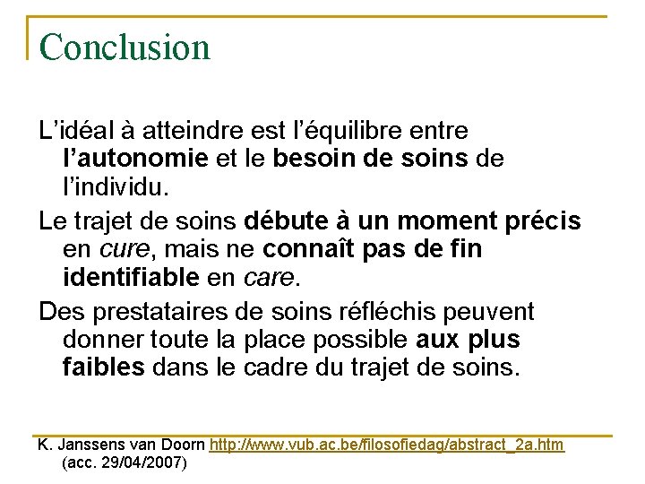 Conclusion L’idéal à atteindre est l’équilibre entre l’autonomie et le besoin de soins de