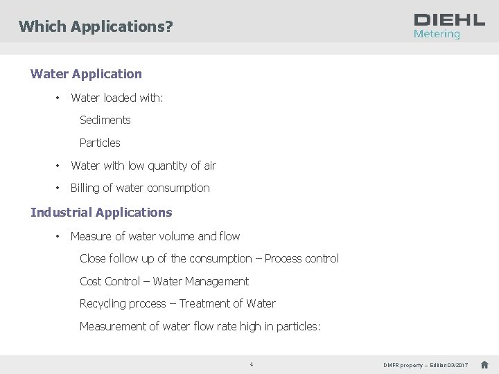 Which Applications? Water Application • Water loaded with: Sediments Particles • Water with low