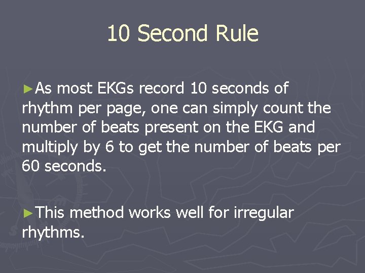 10 Second Rule ►As most EKGs record 10 seconds of rhythm per page, one