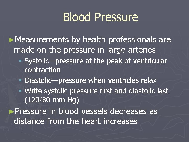 Blood Pressure ►Measurements by health professionals are made on the pressure in large arteries