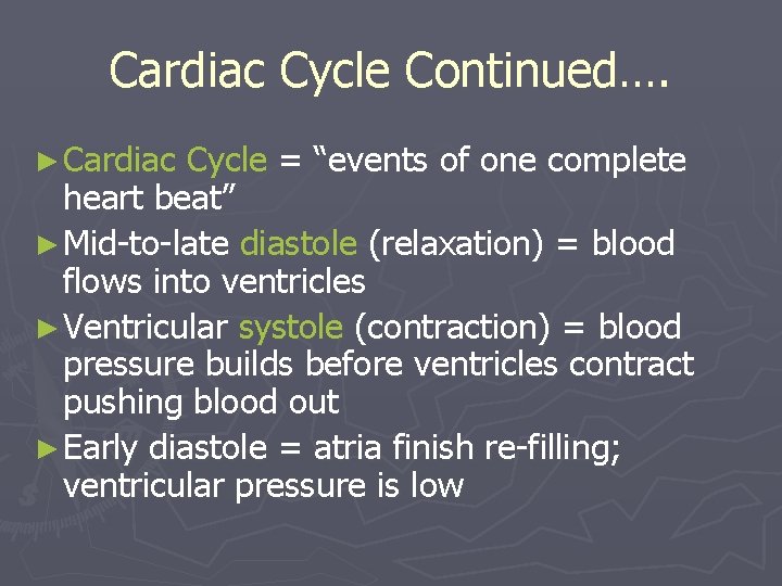 Cardiac Cycle Continued…. ► Cardiac Cycle = “events of one complete heart beat” ►