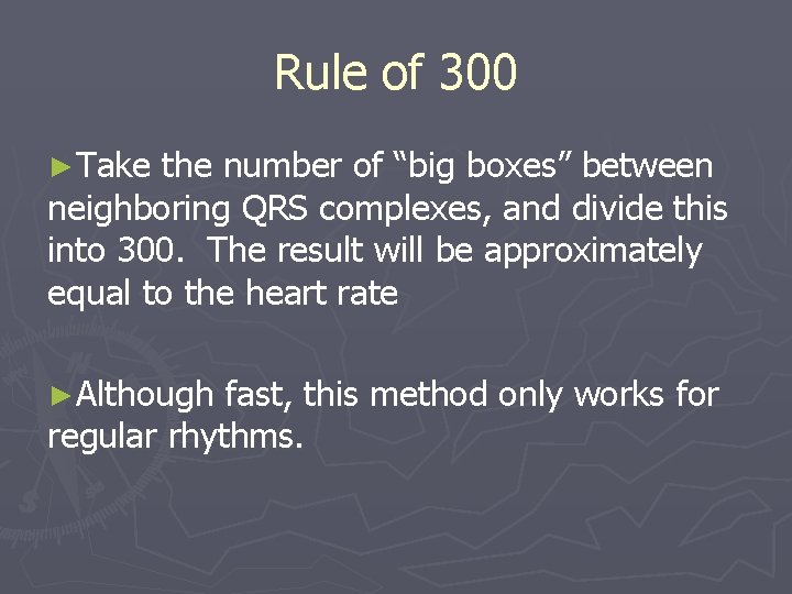Rule of 300 ►Take the number of “big boxes” between neighboring QRS complexes, and