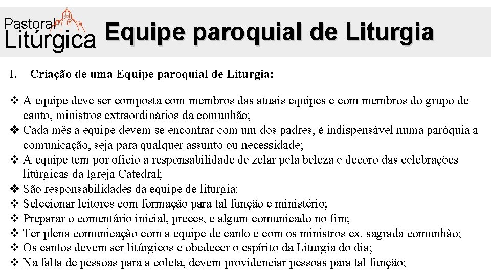Pastoral Equipe paroquial de Liturgia Litúrgica I. Criação de uma Equipe paroquial de Liturgia: