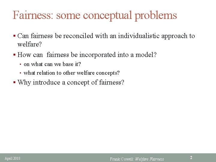 Fairness: some conceptual problems § Can fairness be reconciled with an individualistic approach to