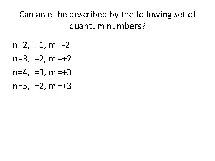 Can an e- be described by the following set of quantum numbers? n=2, l=1,