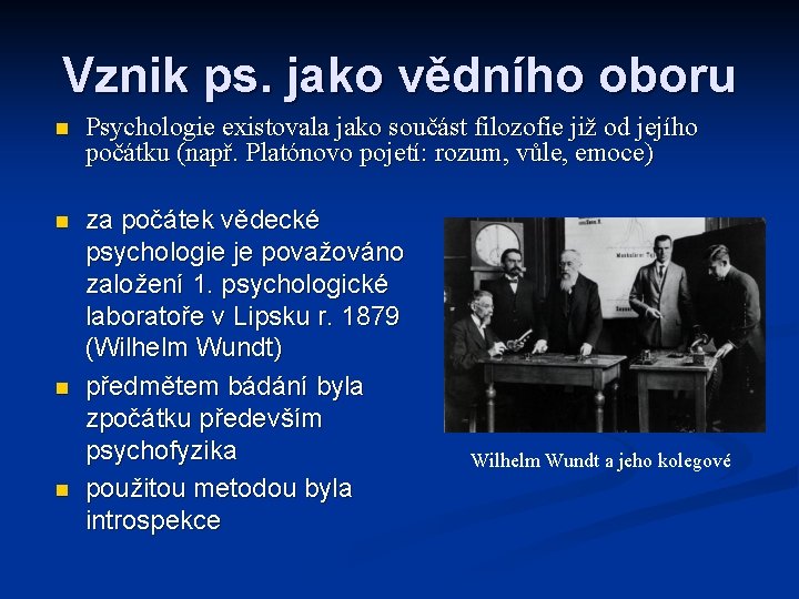 Vznik ps. jako vědního oboru Psychologie existovala jako součást filozofie již od jejího počátku