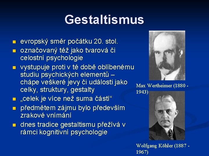 Gestaltismus evropský směr počátku 20. stol. označovaný též jako tvarová či celostní psychologie vystupuje