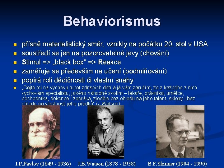 Behaviorismus přísně materialistický směr, vzniklý na počátku 20. stol v USA soustředí se jen