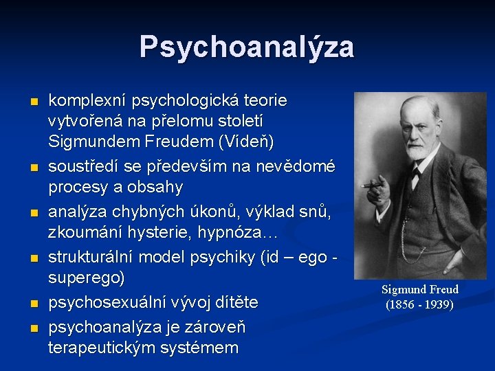 Psychoanalýza komplexní psychologická teorie vytvořená na přelomu století Sigmundem Freudem (Vídeň) soustředí se především