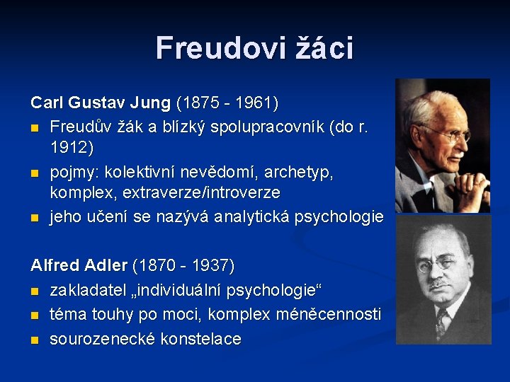 Freudovi žáci Carl Gustav Jung (1875 - 1961) Freudův žák a blízký spolupracovník (do