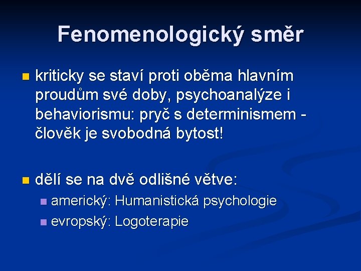 Fenomenologický směr kriticky se staví proti oběma hlavním proudům své doby, psychoanalýze i behaviorismu: