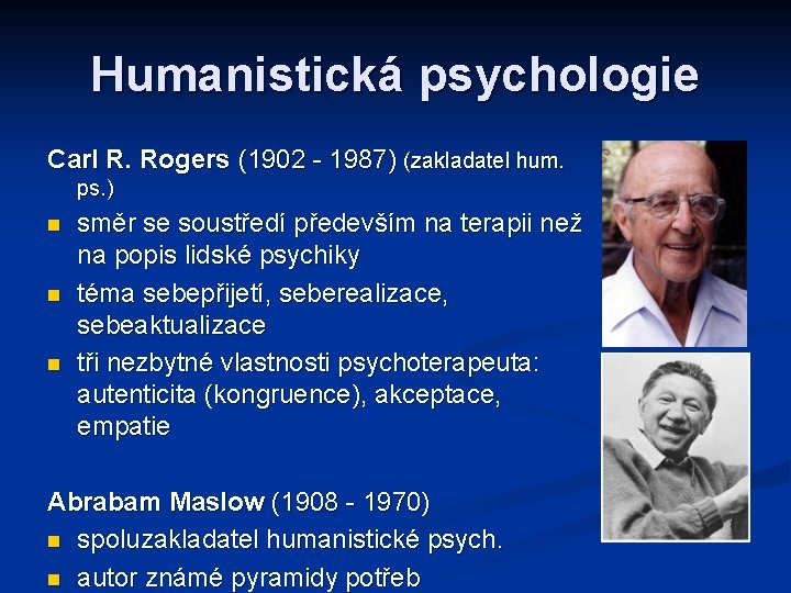 Humanistická psychologie Carl R. Rogers (1902 - 1987) (zakladatel hum. ps. ) směr se