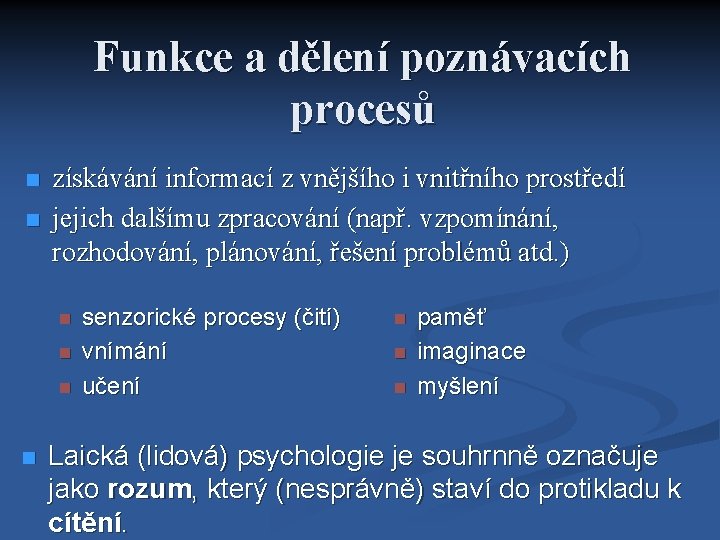 Funkce a dělení poznávacích procesů získávání informací z vnějšího i vnitřního prostředí jejich dalšímu