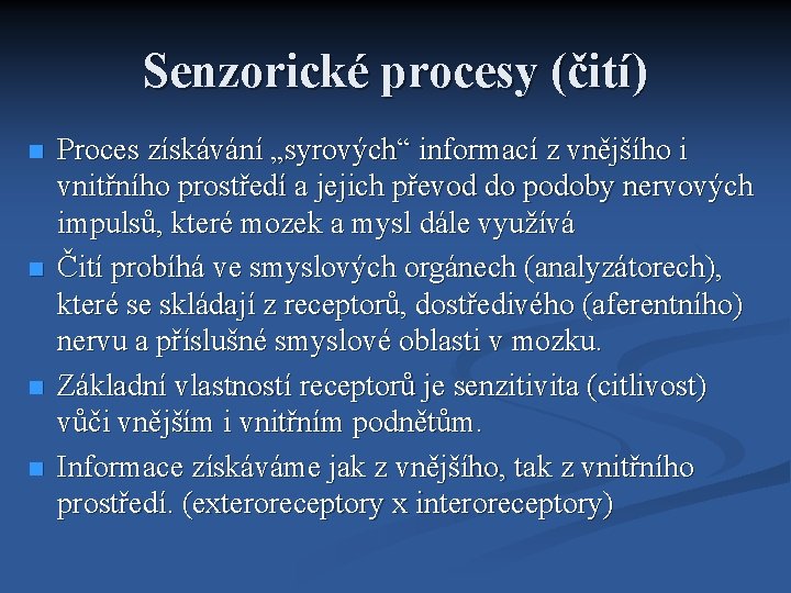 Senzorické procesy (čití) Proces získávání „syrových“ informací z vnějšího i vnitřního prostředí a jejich