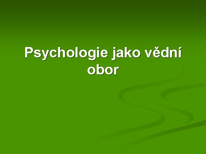 Psychologie jako vědní obor 