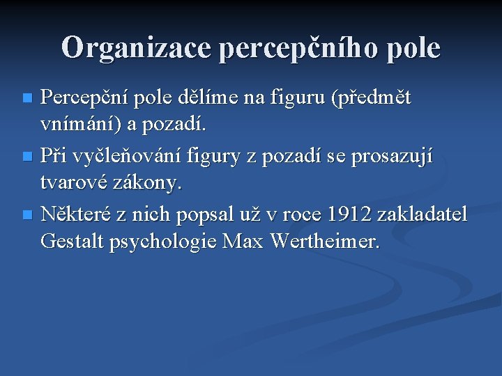 Organizace percepčního pole Percepční pole dělíme na figuru (předmět vnímání) a pozadí. Při vyčleňování